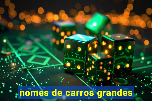 nomes de carros grandes